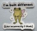 I’m Built Diffrent (Like incorrectly I think￼) Sticker