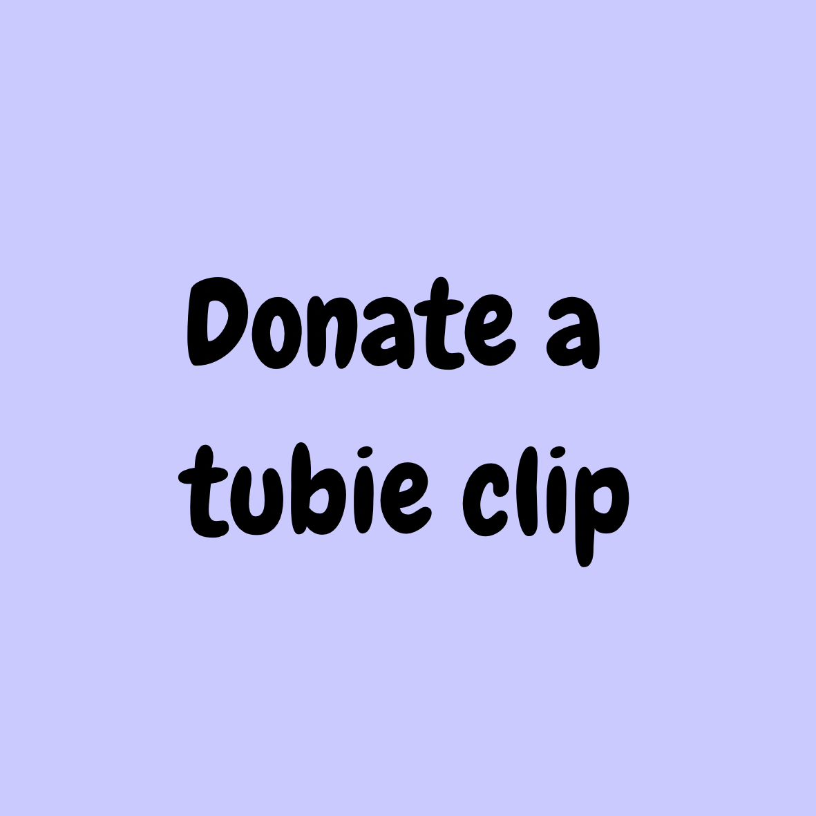 Donate a tubie clip